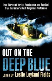 Out on the Deep Blue: True Stories of Daring, Persistence, and Survival from the Nation's Most...