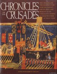 Chronicles of the Crusades. Nine Crusades and Two Hundred Years of Bitter Conflict for the Holly Land Brought to Life Through the Words of Those Who were Actually there by Hallam, Elizabeth - 1989