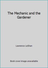 The Mechanic and the Gardener by Lawrence LeShan - 1982