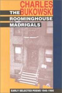 The Roominghouse Madrigals: Early Selected Poems, 1946-1966 by Charles Bukowski - 1988-04-09