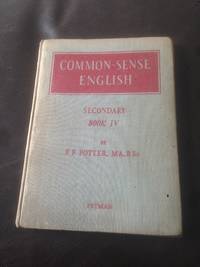 Common Sense English ? Secondary Book IV by F.F. Potter