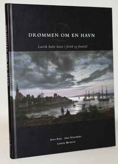 Drømmen om en havn - Larvik Indre havn i fortid…