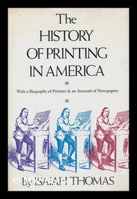 cover of The History of Printing in America : with a Biography of Printers and an Account of Newspapers
