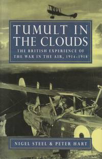 Tumult in the Clouds The British Experience of the War in the Air, 1914-1918 by Steel, Nigel and Hart, Peter - 1997