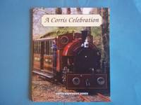 A Corris Celebration. by Gwyn Briwnant Jones - Paperback - First Edition - 2009 - from Carmarthenshire Rare Books. (SKU: 109894)