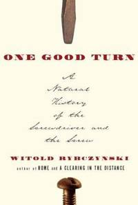 One Good Turn : A Natural History of the Screwdriver and the Screw