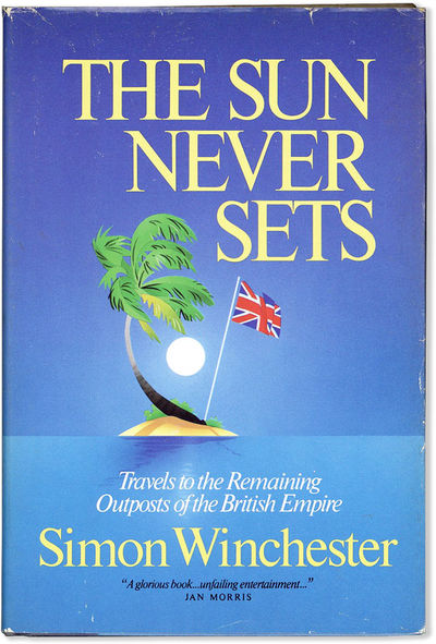 The Sun Never Sets: Travels to the Remaining Outposts of the British Empire