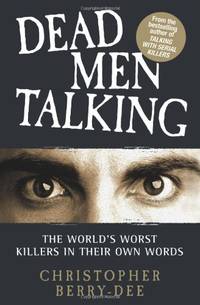 Talking with Serial Killers: Dead Men Talking: Death Row&acirc;s worst killers...