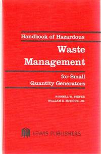 Handbook of Hazardous Waste Management for Small Quantity Generators by Russell W.; William R. McTigue Phifer - First Edition Thus. 1 - 1988 - from Round Table Books, LLC (SKU: 21666)