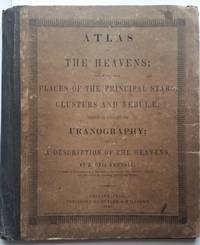 Atlas of the Heavens; showing the Places of the Principal Stars, Clusters and Nebulae; Designed to Accompany the Uranography; or A Description of the Heavens by E. Otis Kendall - 1845 - from De Simone Company, Booksellers (SKU: 360)