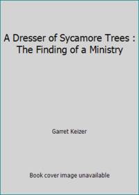 A Dresser of Sycamore Trees : The Finding of a Ministry