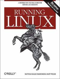 Running Linux 5e: A Distribution-Neutral Guide for Servers and Desktops (O'Reilly Ser.)