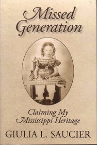 Missed Generation: Claiming My Mississippi Heritage by Giulia L. Saucier - 2008