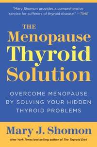 The Menopause Thyroid Solution : Overcome Menopause by Solving Your Hidden Thyroid Problems