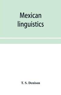 Mexican linguistics : including Nauatl or Mexican in Aryan phonology; The primitive Aryans of...