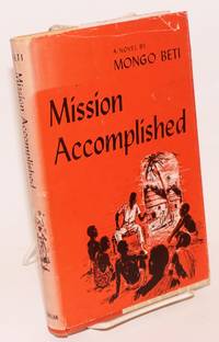 Mission Accomplished by Beti, Mongo aka Alexandre Biyidi Awala, translated from the French by Peter Green - 1958