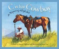 C Is for Cowboy : A Wyoming Alphabet by Eugene Gagliano - 2003