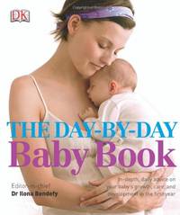 The Day-by-Day Baby Book: In-depth, Daily Advice on Your Baby's Growth, Care, and Development...