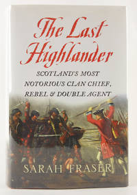 Last Highlander: Scotland's Most Notorious Clan-Chief, Rebel and Double-Agent