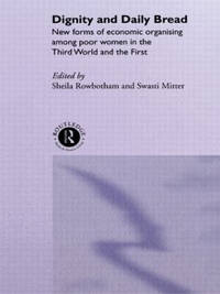 Dignity and Daily Bread: New Forms of Economic Organization Among Poor Women in the Third World...