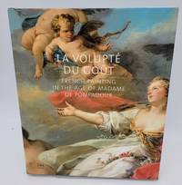 La volupt, du gout French Painting in the age of Madame de Pompadour by Various - 2009-05-16