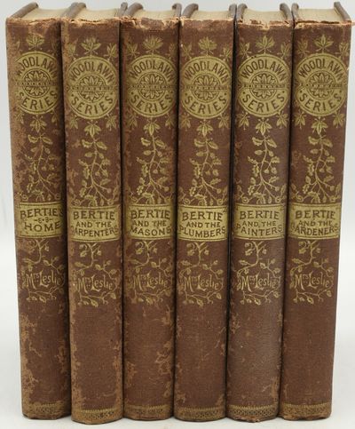 [THE WOODLAWN SERIES, COMPLETE] BERTIE’S HOME. OR, THE WAY TO BE HAPPY. | BERTIE AND THE CARPENTERS. | BERTIE AND THE MASONS. | BERTIE AND THE PLUMBERS. | BERTIE AND THE PAINTERS. | BERTIE AND THE GARDENERS. (SIX VOLUMES)