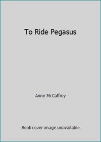 To Ride Pegasus by Anne McCaffrey - 1981