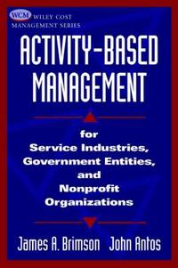 Activity-Based Management : For Service Industries, Government Entities, and Nonprofit Organizations