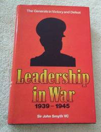 LEADERSHIP IN WAR 1939-1945 by Sir John George Smythe - 1974