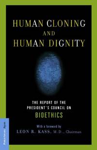Human Cloning and Human Dignity: The Report of the President's Council On Bioethics