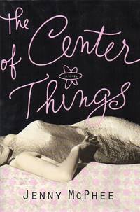 The Center of Things by McPhee, Jenny - 2001