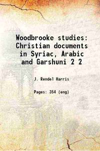Woodbrooke studies; Christian documents in Syriac, Arabic, and Garshuni; Christian documents in Syriac, Arabic and Garshuni Volume 2 1927 by Bp. of Alex Theophilus - Paperback - 2016 - from Gyan Books (SKU: PB1111000915116)
