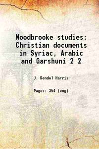 Woodbrooke studies; Christian documents in Syriac, Arabic, and Garshuni; Christian documents in Syriac, Arabic and Garshuni Volume 2 1927 by Theodore, Bishop of Mopsuestia, ca. - or ,John Rylands Library,Harris, J. Rendel (James Rendel), -,Mingana, Alphonse, -,Dionysius bar Salibi,Ignatius, Saint, Bishop of Antioch, d. ca. ,Timotheus I, Patriarch of the Nestorians, d - 2023