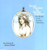 Secret Passion to Noble Fashion: The World of the Portrait Miniature