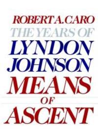 Means Of Ascent - The Years Of Lyndon Johnson by Caro, Robert A - 2003-09-06