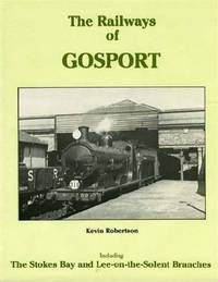 The Railways of Gosport: Including the Stokes Bay and Lee-on-the-Solent Branches