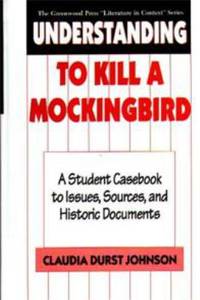 Understanding to Kill a Mockingbird : A Student Casebook to Issues, Sources, and Historic Documents