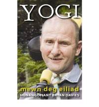 YOGI: MEWN DEG EILIAD ... HUNANGOFIANT BRYAN DAVIES by Bryan Davies - Paperback - 2009 - from Bookbarn International (SKU: 1101642)