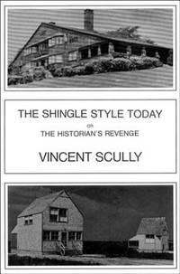 The Shingle Style Today : Or the Historians Revenge