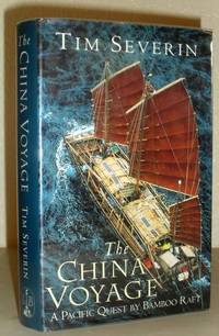 The China Voyage - A Pacific Quest By Bamboo Raft by Tim Severin - 1994