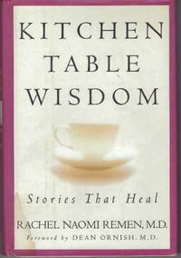 KITCHEN TABLE WISDOM; Stories That Heal by Remen, M.D., Rachel Naomi - 1996