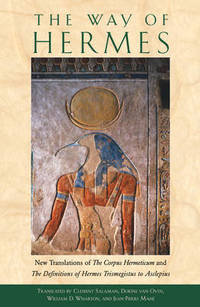 Way of the Hermes: New Translations of the Corpus Hermeticum and the Definitions of Hermes...