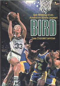 Bird: The Making of an American Sports Legend Larry Bird Bio