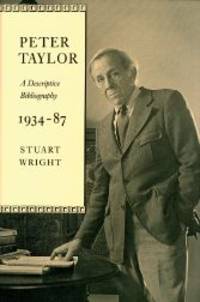 PETER TAYLOR, A DESCRIPTIVE BIBLIOGRAPHY, 1934-87