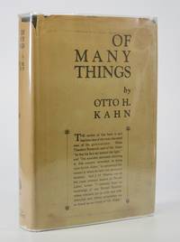 Of Many Things:; Being Reflections and Impressions on International Affairs, Domestic Topics and the Arts by Kahn, Otto H - 1926