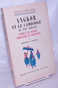 Angkor et le Cambodge au XVIe siÃ¨cle d&#039;aprÃ¨s les sources portugaises et espagnoles by Groslier, Bernard P - 1958