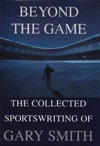 Beyond the Game : The Collected Sportswriting of Gary Smith