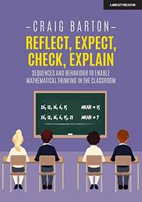Reflect, Expect, Check, Explain: Sequences and behaviour to enable mathematical thinking in the...