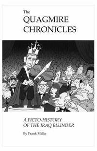 The Quagmire Chronicles: A Ficto-History of the Iraq Blunder