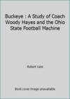 Buckeye : A Study of Coach Woody Hayes and the Ohio State Football Machine